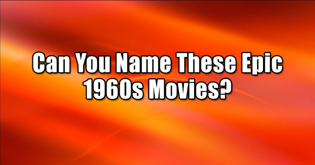 Can You Name These Epic 1960s Movies?