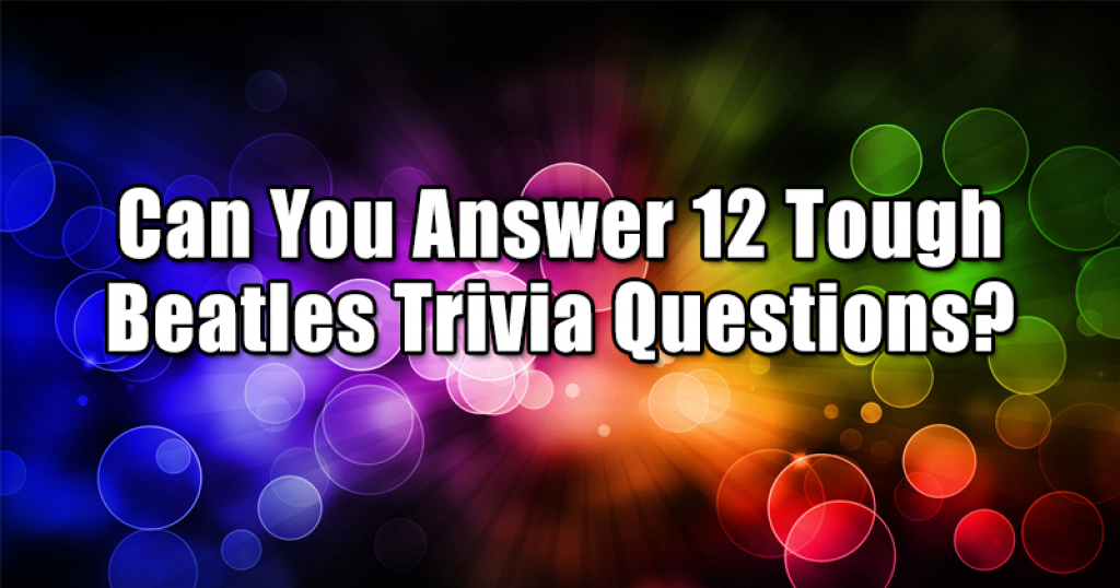 Can You Answer 12 Tough Beatles Trivia Questions?
