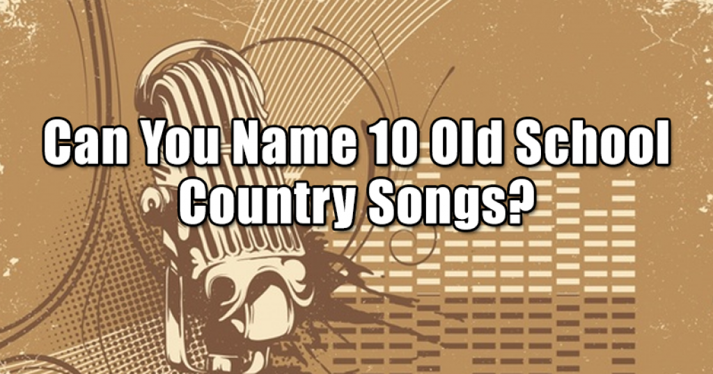 Can You Name 10 Old School Country Songs?