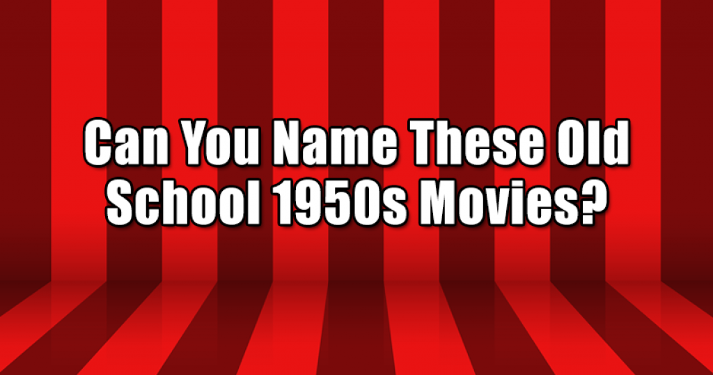 Can You Name These Old School 1950s Movies?