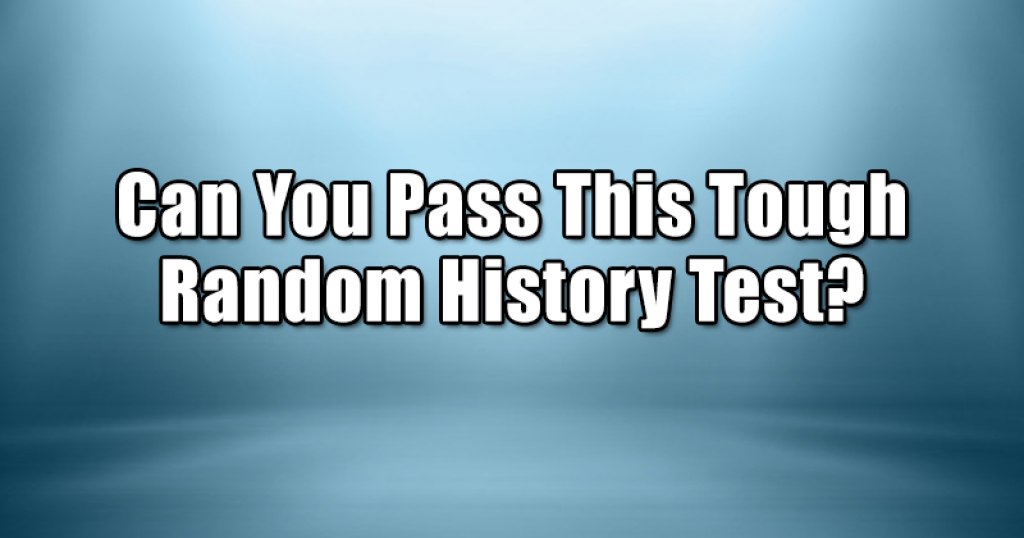 Can You Pass This Tough Random History Test?