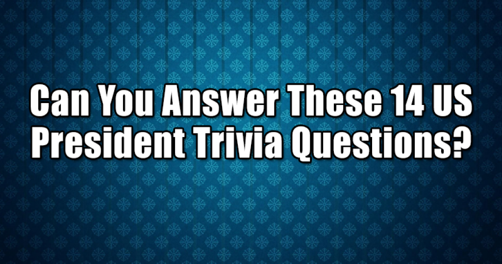 Can You Answer These 14 US President Trivia Questions?