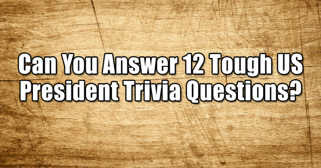 Can You Answer 12 Tough US President Trivia Questions?