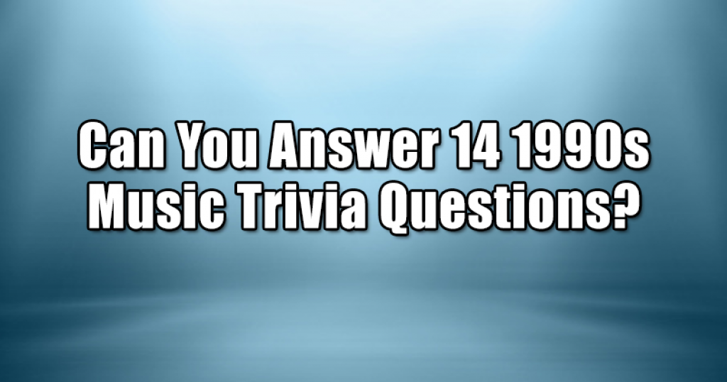 Can You Answer 14 1990s Music Trivia Questions?