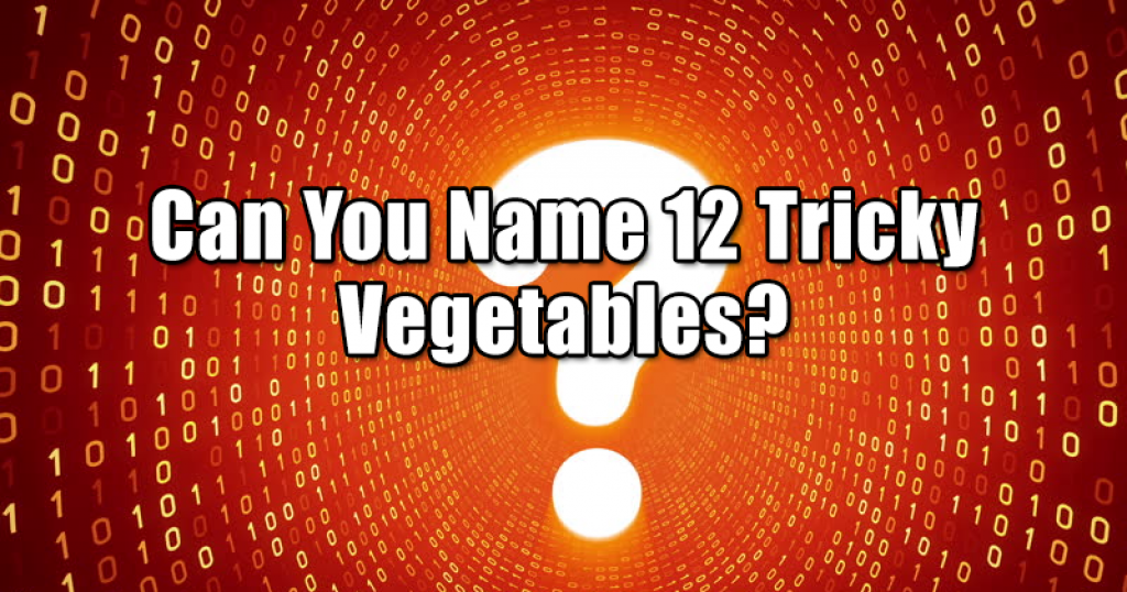 Can You Name 12 Tricky Vegetables?