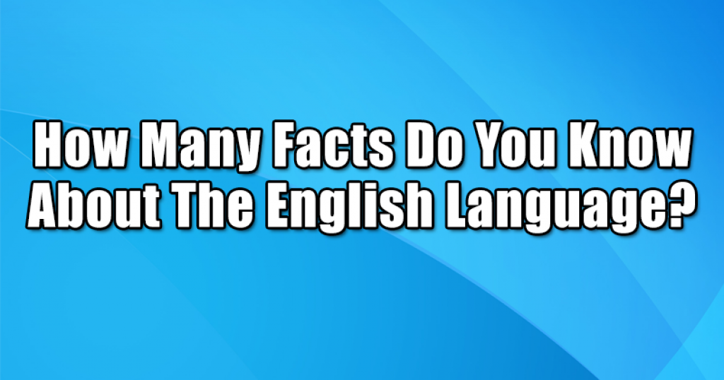 How Many Facts Do You Know About The English Language? 