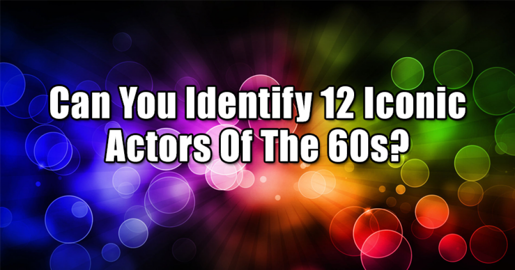 Can You Identify 12 Iconic Actors Of The 60s?