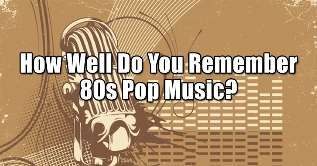 How Well Do You Remember 80s Pop Music?