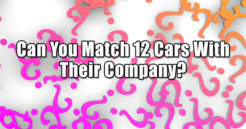 Can You Match 12 Cars With Their Company?