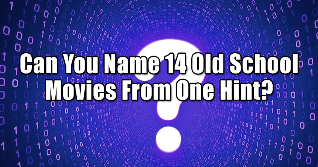 Can You Name 14 Old School Movies From One Hint?