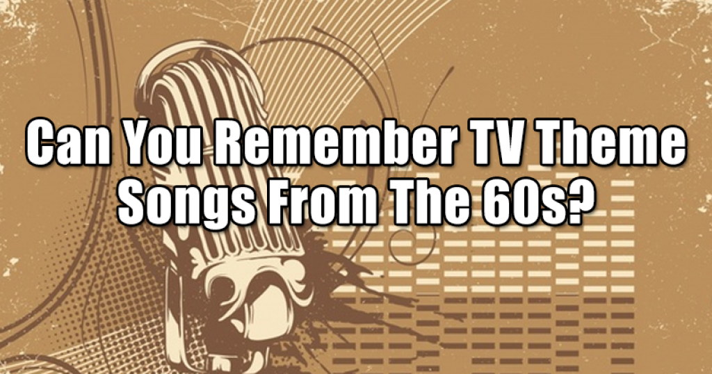 Can You Remember TV Theme Songs From The 60s?