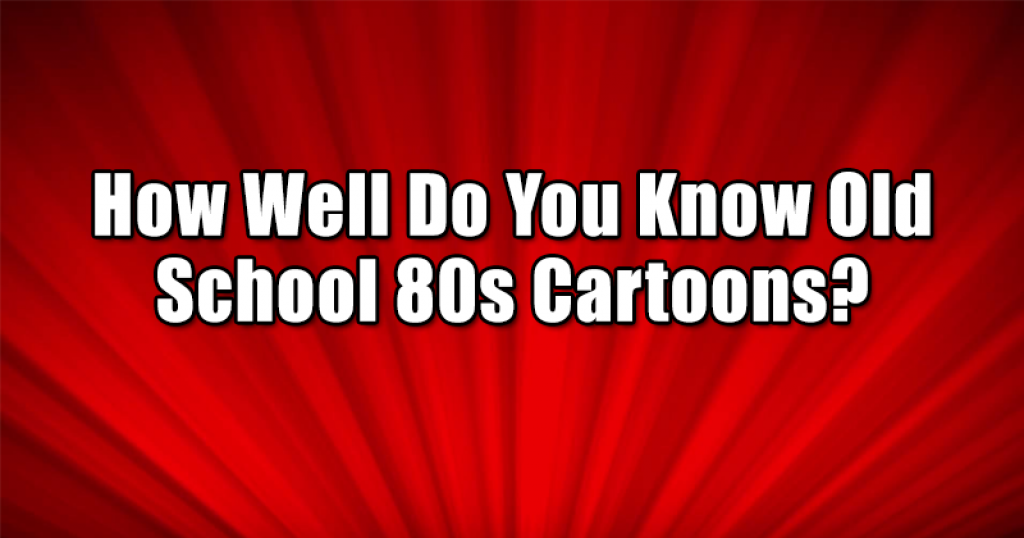 How Well Do You Know Old School 80s Cartoons?