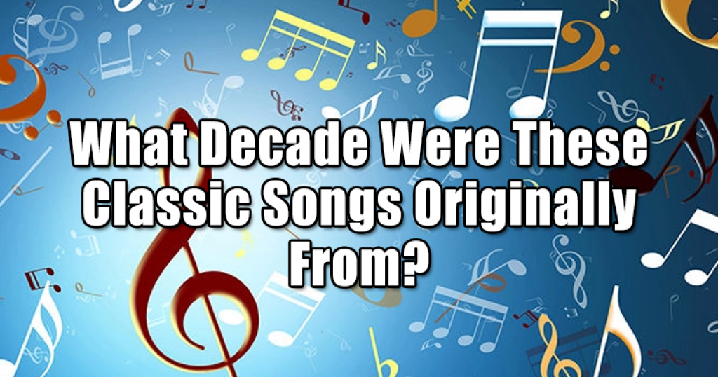 What Decade Were These Classic Songs Originally From?