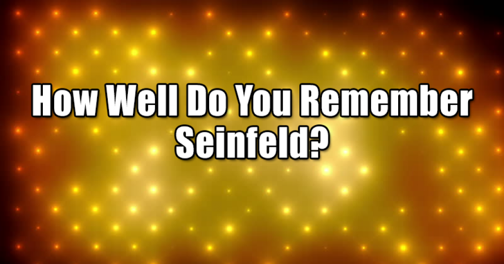 How Well Do You Remember Seinfeld?