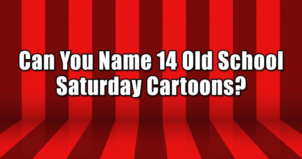 Can You Name 14 Old School Saturday Cartoons?