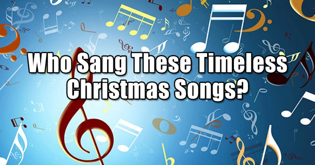 Who Sang These Timeless Christmas Songs?