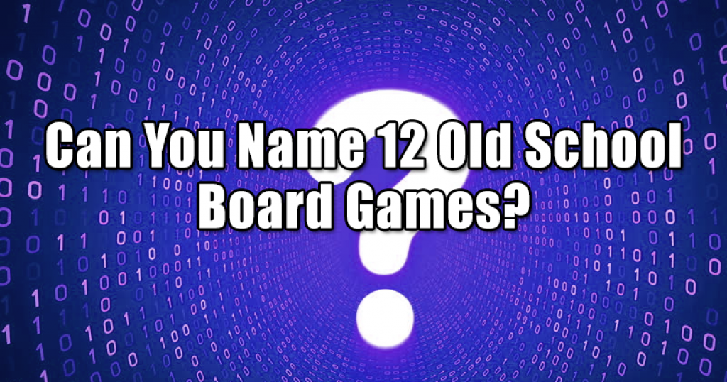 Can You Name 12 Old School Board Games?