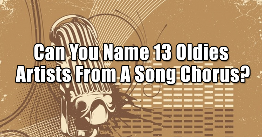 Can You Name 13 Oldies Artists From A Song Chorus?
