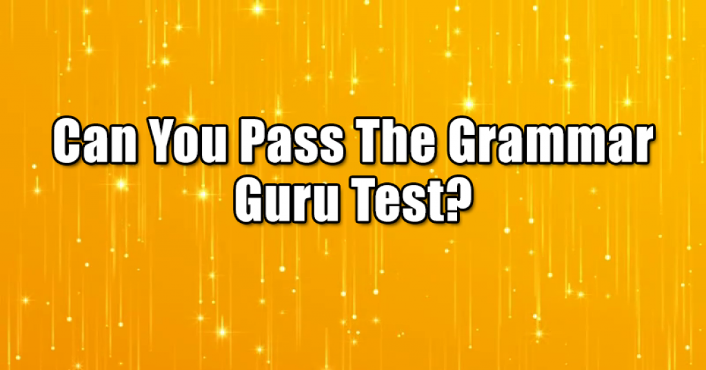 Can You Pass The Grammar Guru Test?
