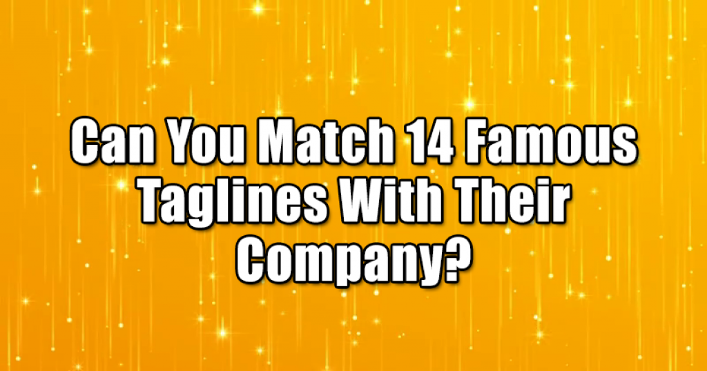 Can You Match 14 Famous Taglines With Their Company?