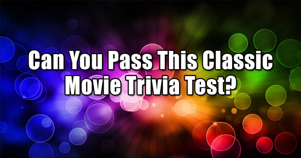 Can You Pass This Classic Movie Trivia Test?