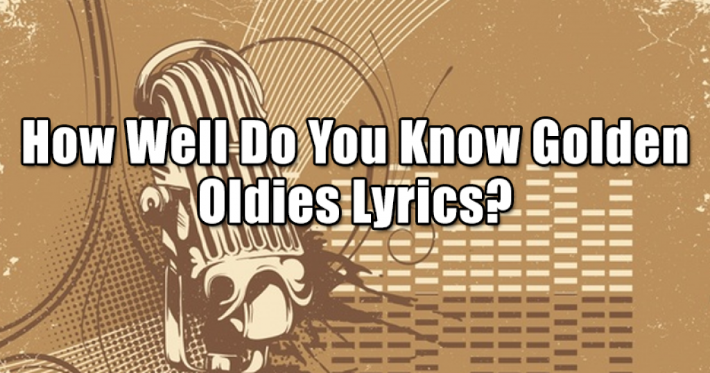 How Well Do You Know Golden Oldies Lyrics?