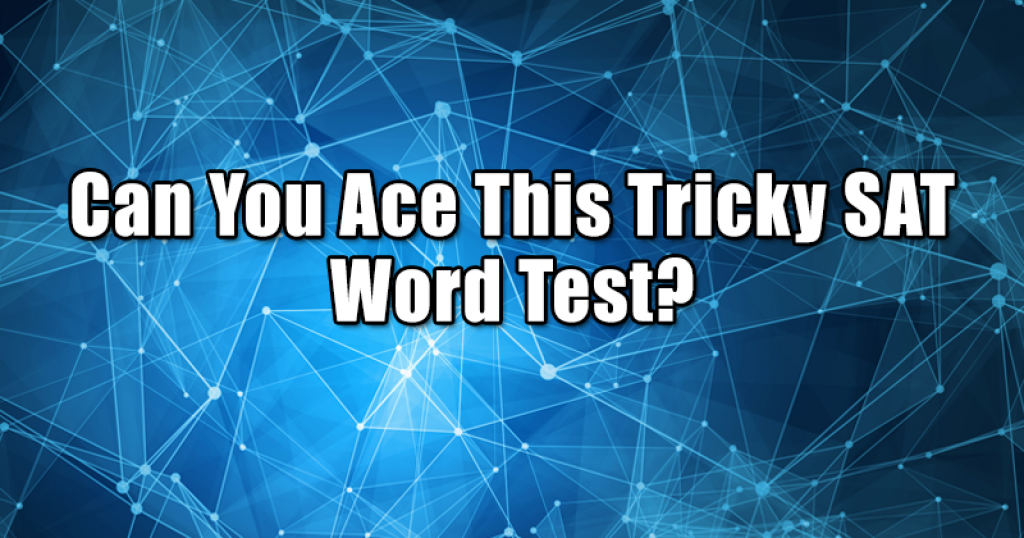 Can You Ace This Tricky SAT Word Test?