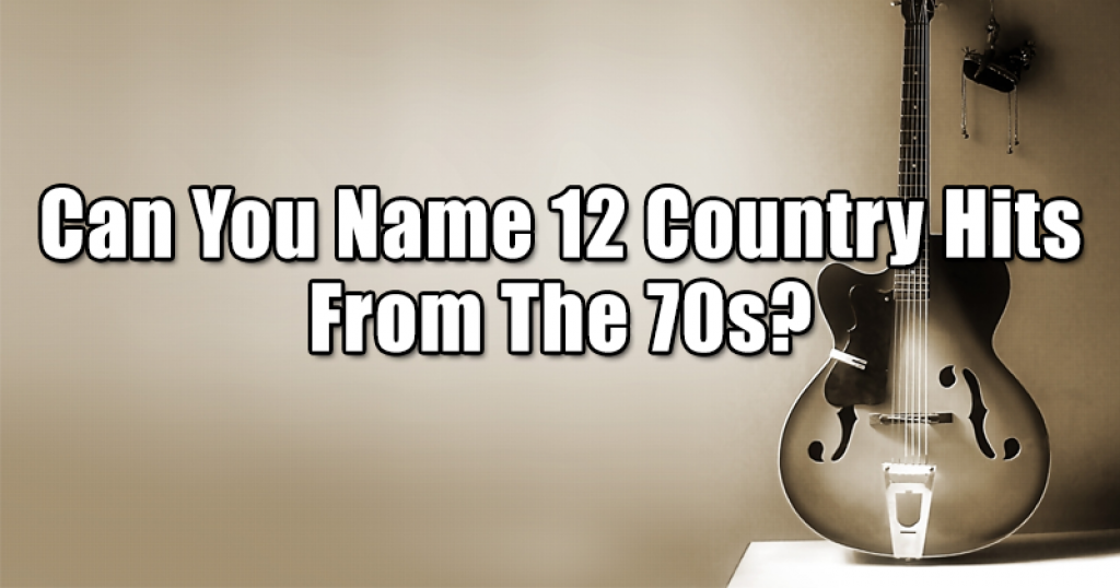 Can You Name 12 Country Hits From The 70s?