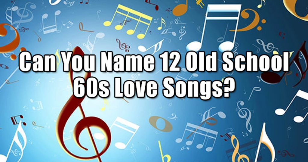 Can You Name 12 Old School 60s Love Songs?