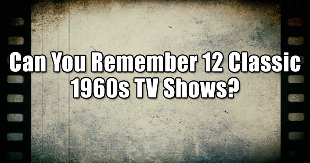 Can You Remember 12 Classic 1960s TV Shows?
