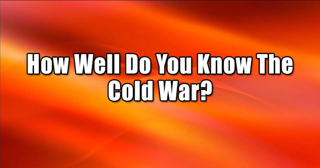 How Well Do You Know The Cold War?