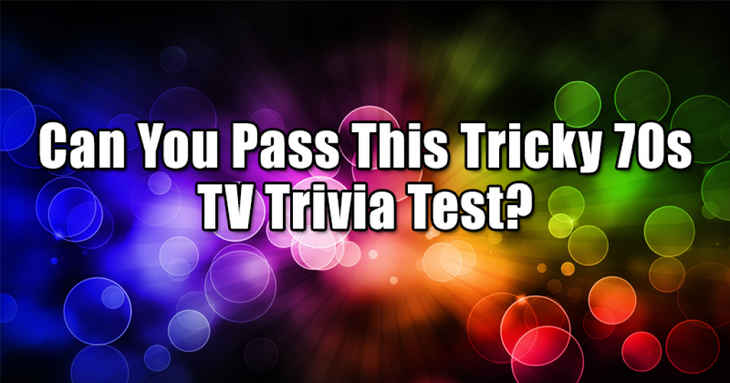 Can You Pass This Tricky 70s TV Trivia Test?