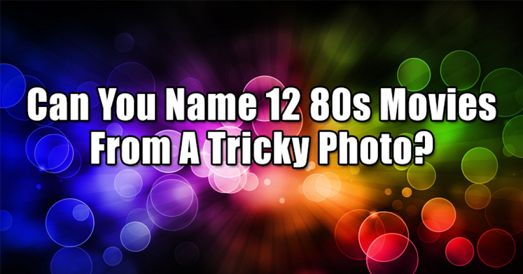 Can You Name 12 80s Movies From A Tricky Photo?