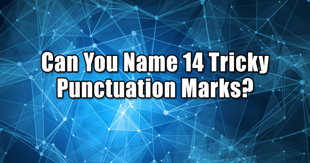 Can You Name 14 Tricky Punctuation Marks?