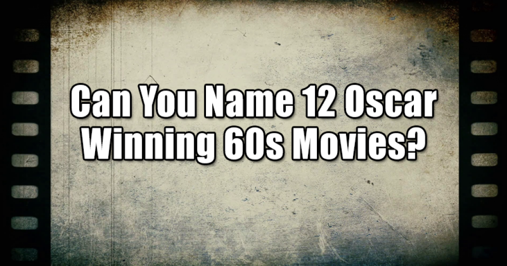 Can You Name 12 Oscar Winning 60s Movies?
