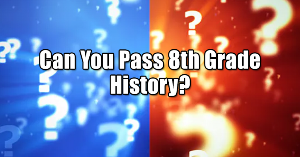 Can You Pass 8th Grade History?