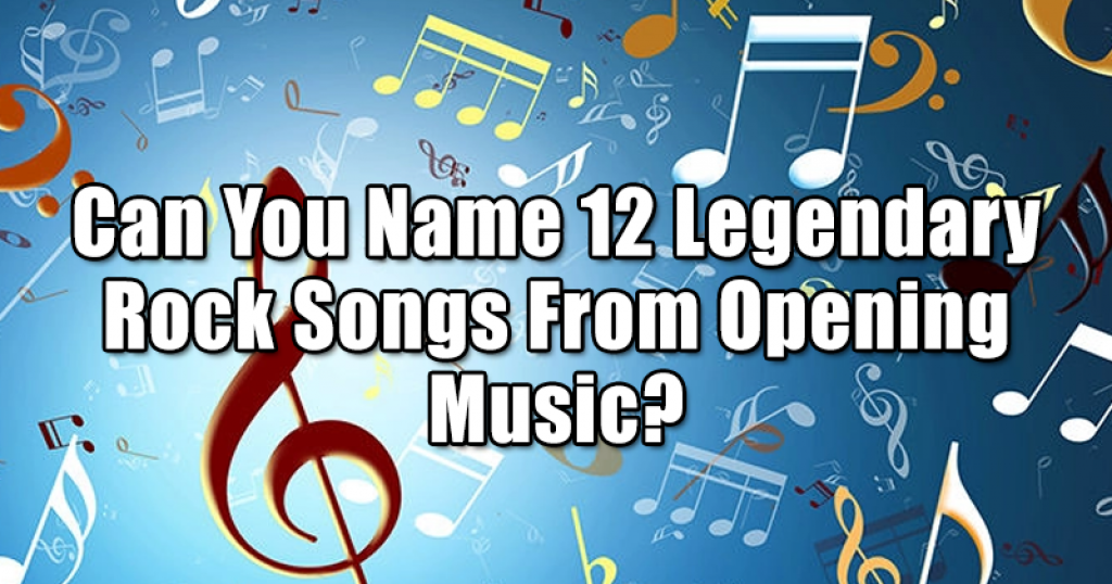 Can You Name 12 Legendary Rock Songs From Opening Music?