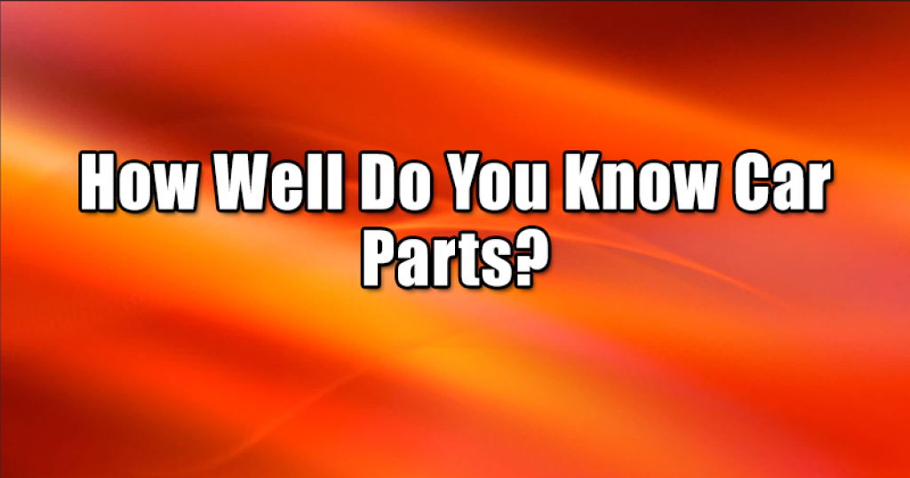 How Well Do You Know Car Parts?