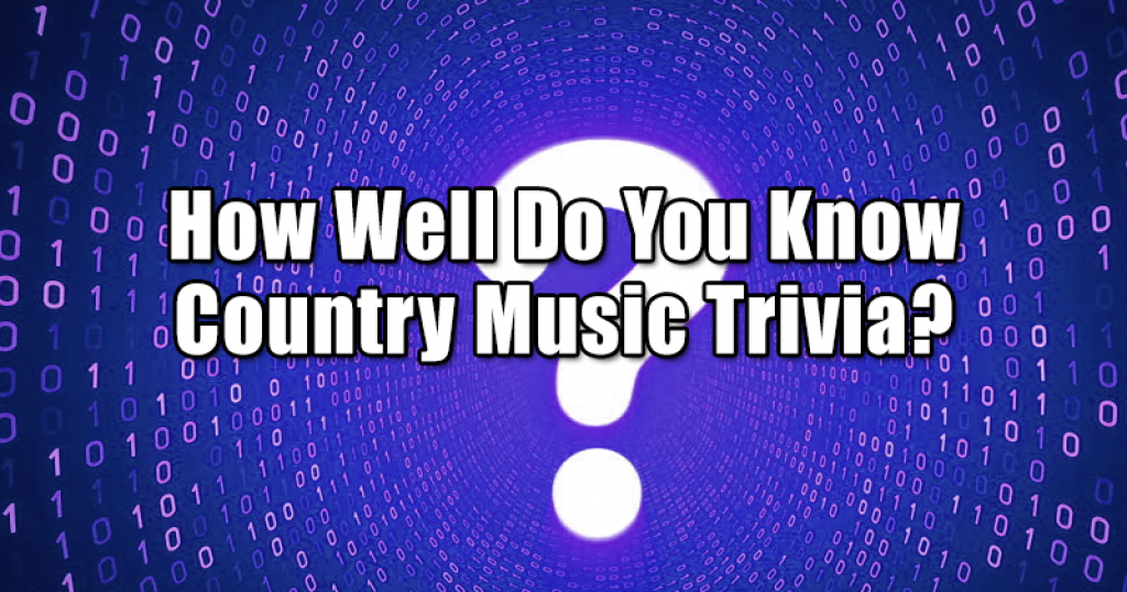 How Well Do You Know Country Music Trivia?