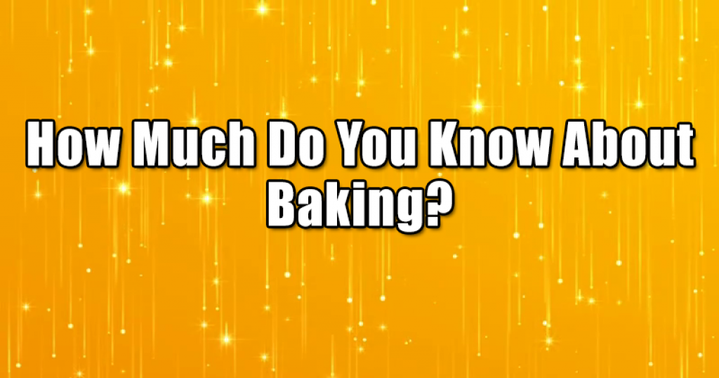 How Much Do You Know About Baking?