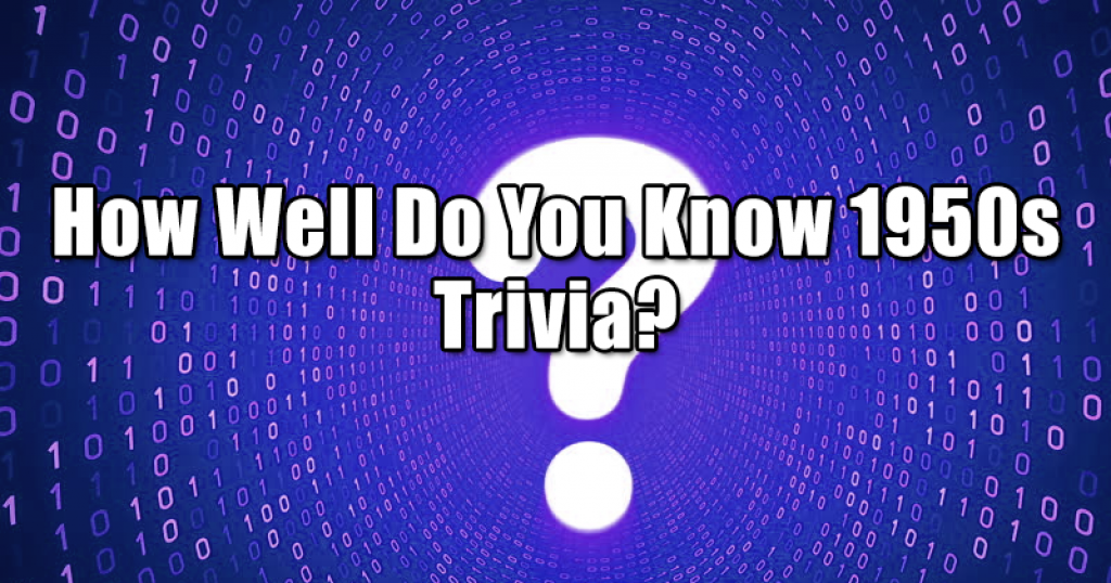 How Well Do You Know 1950s Trivia?