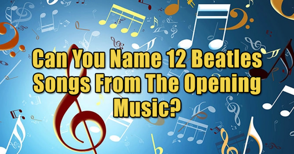 Can You Name 12 Beatles Songs From The Opening Music?