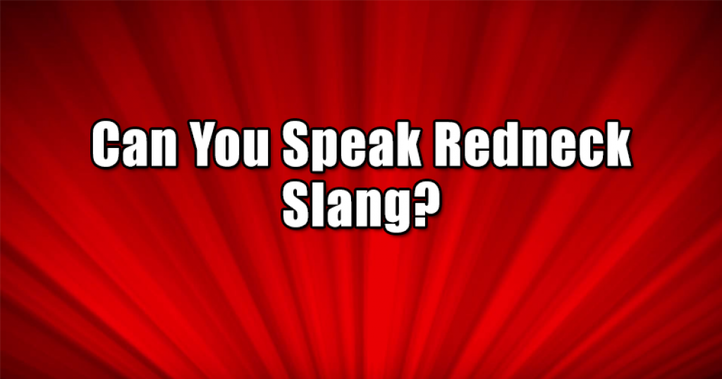 Can You Speak Redneck Slang?
