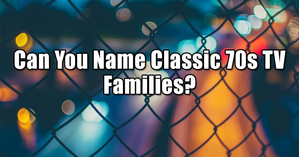 Can You Name Classic 70s TV Families?