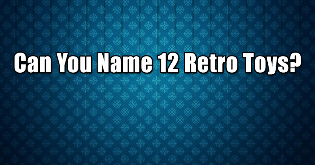 Can You Name 12 Retro Toys?