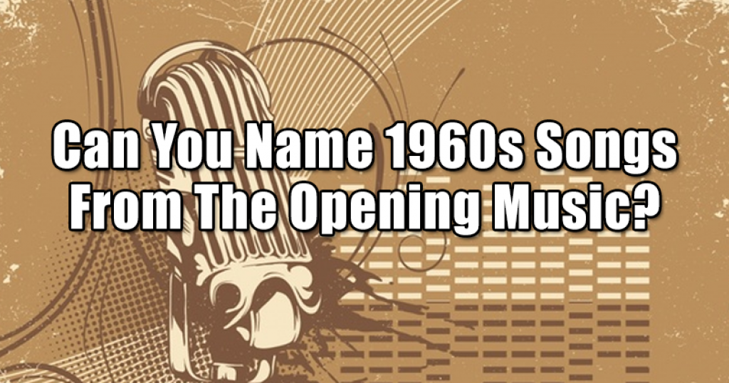 Can You Name 1960s Songs From The Opening Music?