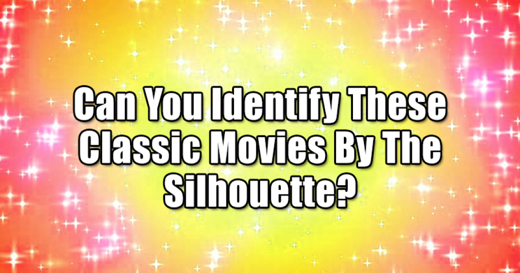 Can You Identify These Classic Movies By The Silhouette?