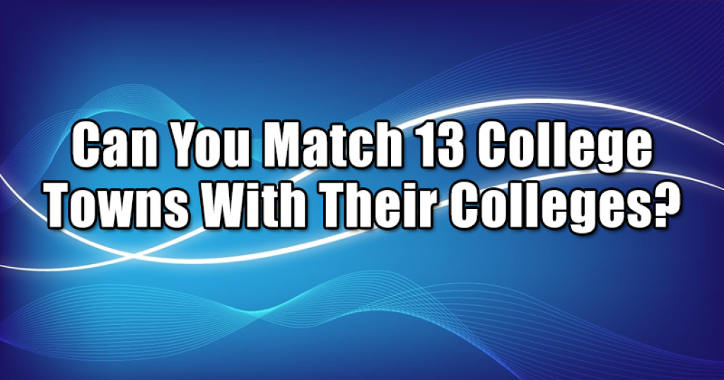 Can You Match 13 College Towns With Their Colleges?