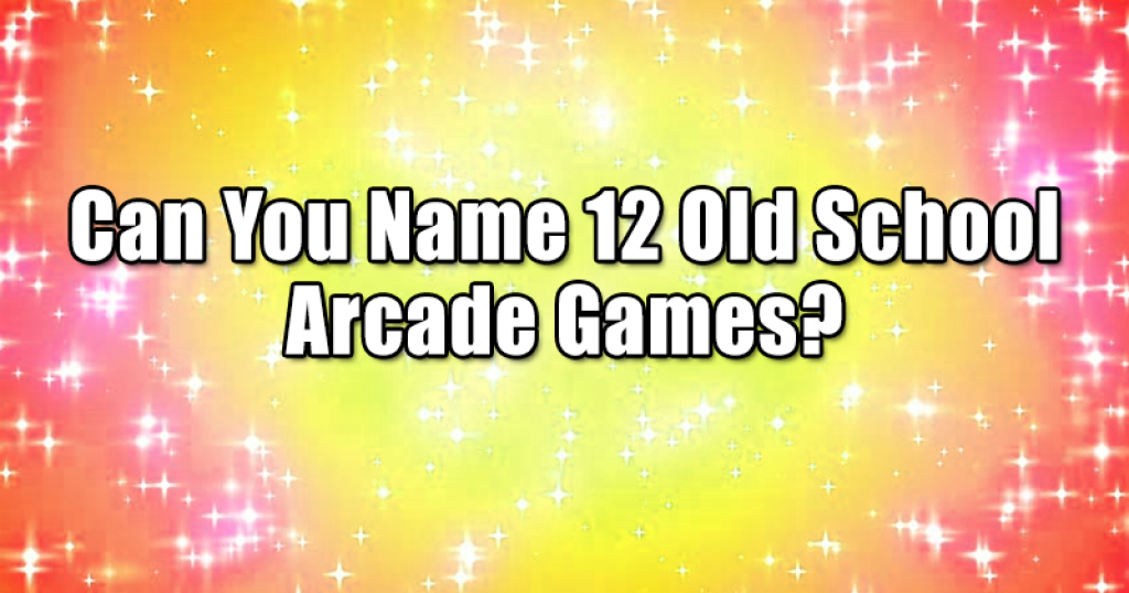 Can You Name 12 Old School Arcade Games?