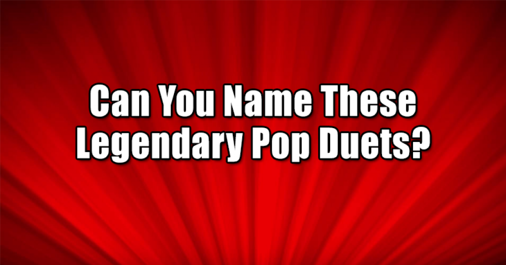 Can You Name These Legendary Pop Duets?